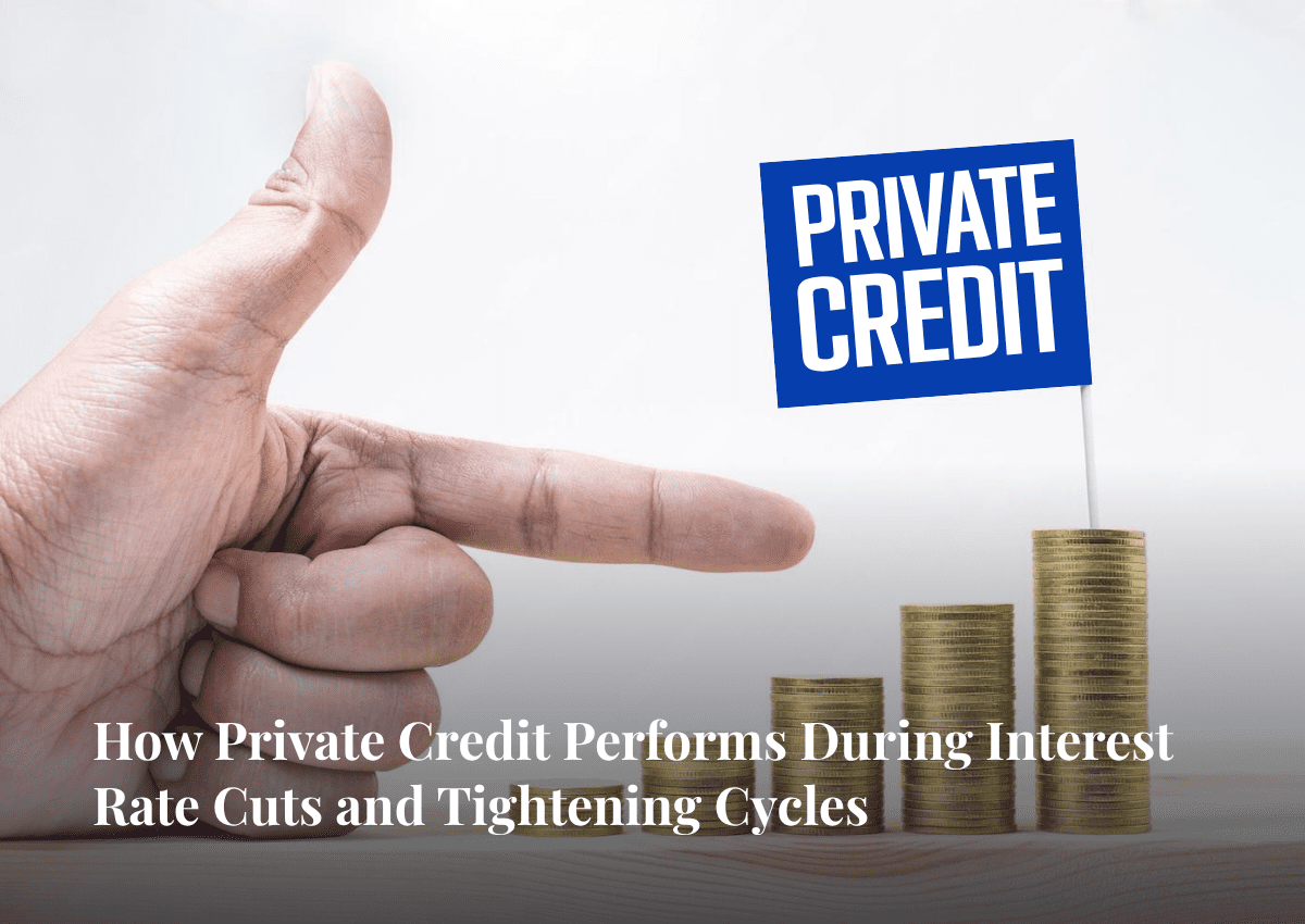 How Private Credit Performs During Interest Rate Cuts and Tightening Cycles