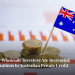 Why Wholesale Investors Are Increasing Allocations to Australian Private Credit