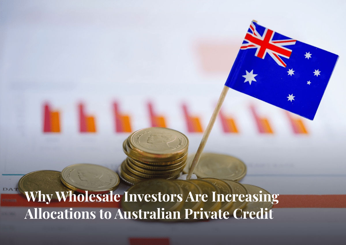 Why Wholesale Investors Are Increasing Allocations to Australian Private Credit