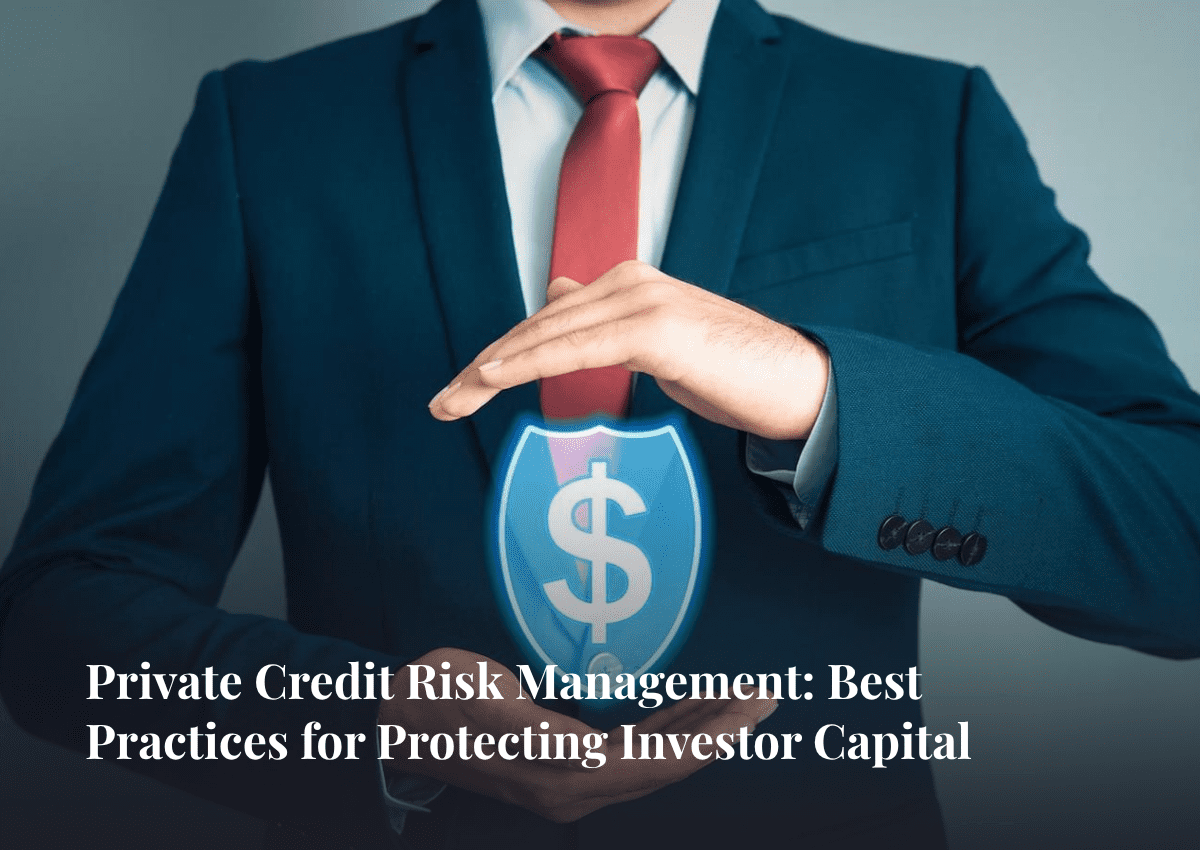 Private Credit Risk Management: Best Practices for Protecting Investor Capital