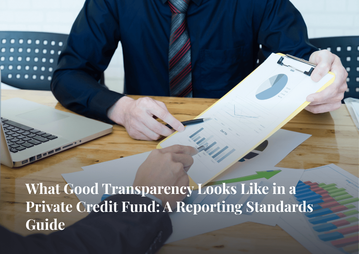 What Good Transparency Looks Like in a Private Credit Fund: A Reporting Standards Guide